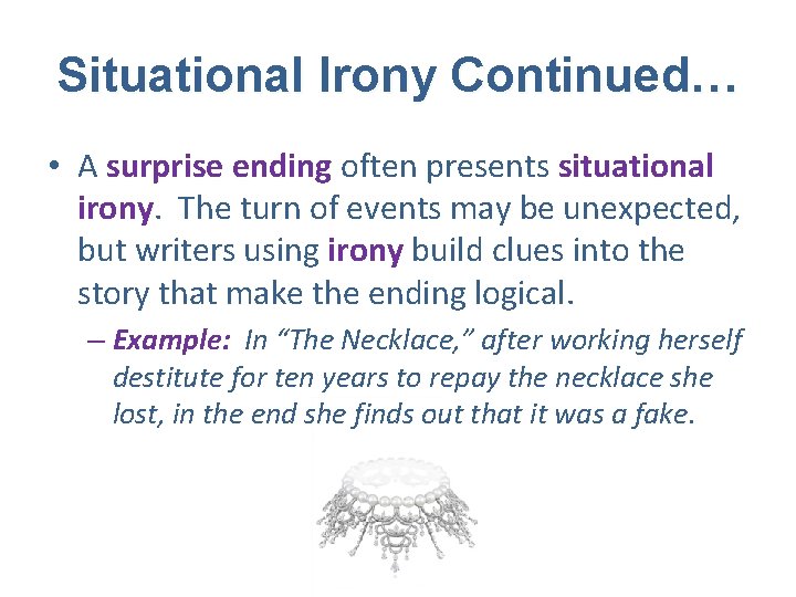 Situational Irony Continued… • A surprise ending often presents situational irony. The turn of