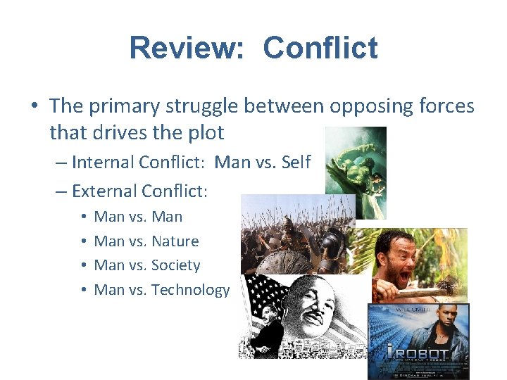 Review: Conflict • The primary struggle between opposing forces that drives the plot –
