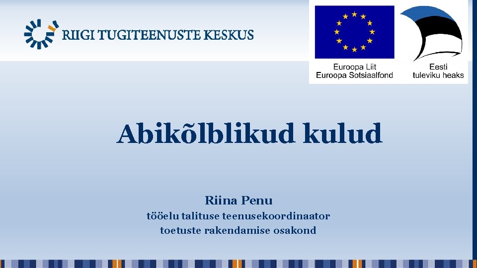 Abikõlblikud kulud Riina Penu tööelu talituse teenusekoordinaator toetuste rakendamise osakond 