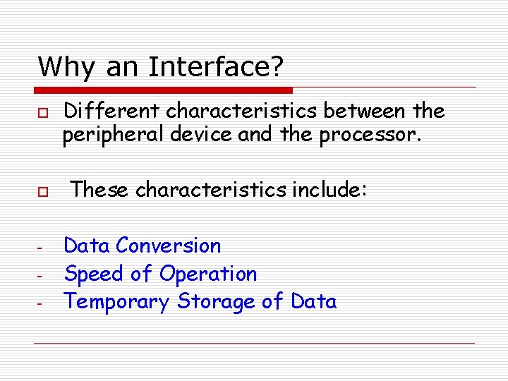 Why an Interface? o o - Different characteristics between the peripheral device and the