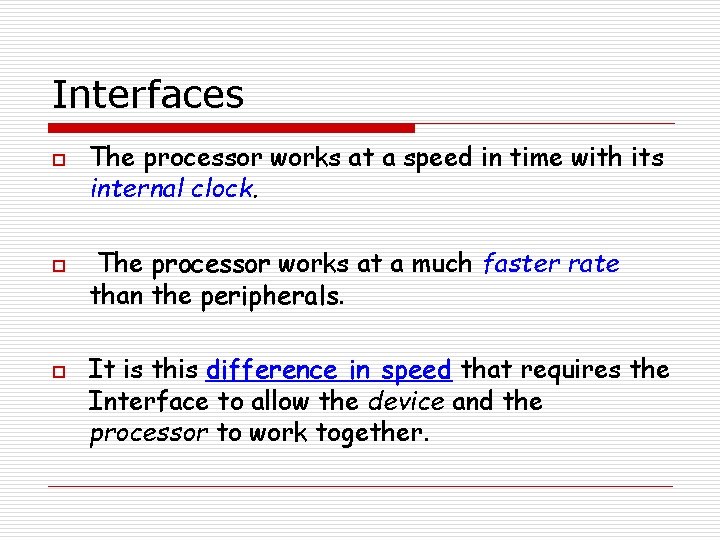 Interfaces o o o The processor works at a speed in time with its