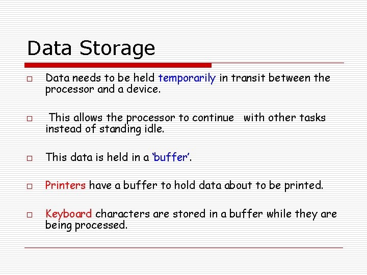 Data Storage o o Data needs to be held temporarily in transit between the