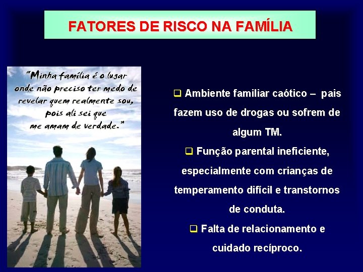 FATORES DE RISCO NA FAMÍLIA q Ambiente familiar caótico – pais fazem uso de