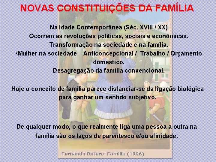 NOVAS CONSTITUIÇÕES DA FAMÍLIA Na Idade Contemporânea (Séc. XVIII / XX) Ocorrem as revoluções NOVAS CONSTITUIÇÕES DA FAMÍLIA Na Idade Contemporânea (Séc. XVIII / XX) Ocorrem as revoluções