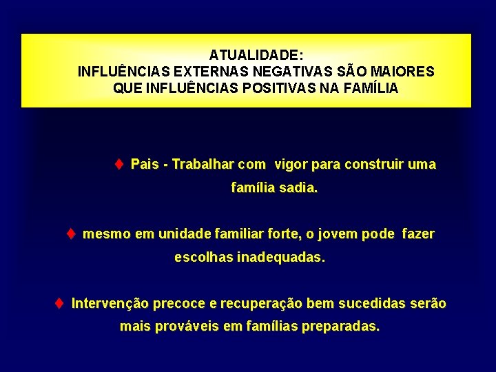 ATUALIDADE: INFLUÊNCIAS EXTERNAS NEGATIVAS SÃO MAIORES QUE INFLUÊNCIAS POSITIVAS NA FAMÍLIA t Pais -