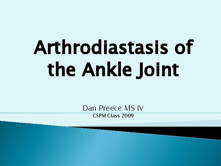 Arthrodiastasis of the Ankle Joint Dan Preece MS IV CSPM Class 2009 