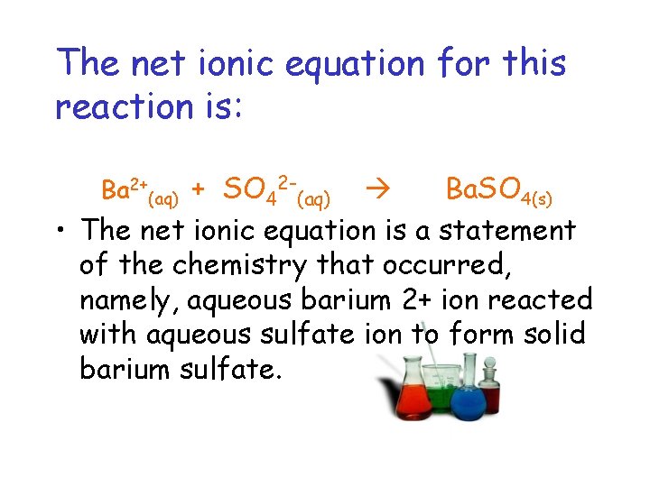 The net ionic equation for this reaction is: Ba 2+(aq) + SO 42 -(aq)
