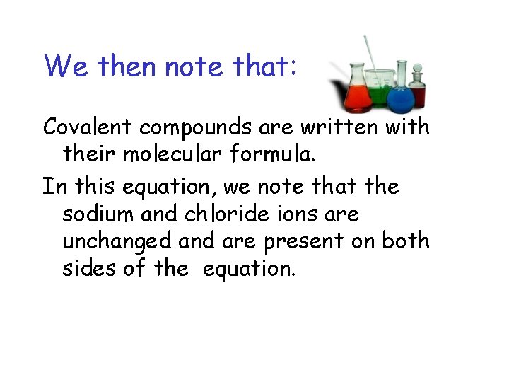 We then note that: Covalent compounds are written with their molecular formula. In this