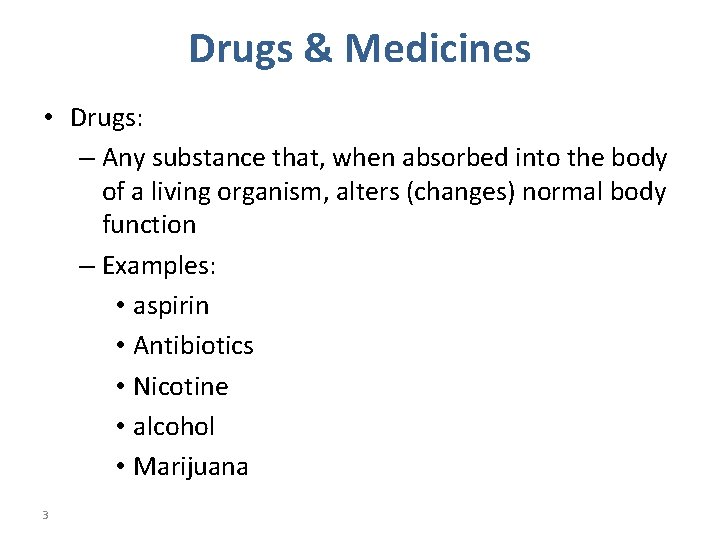 Drugs & Medicines • Drugs: – Any substance that, when absorbed into the body