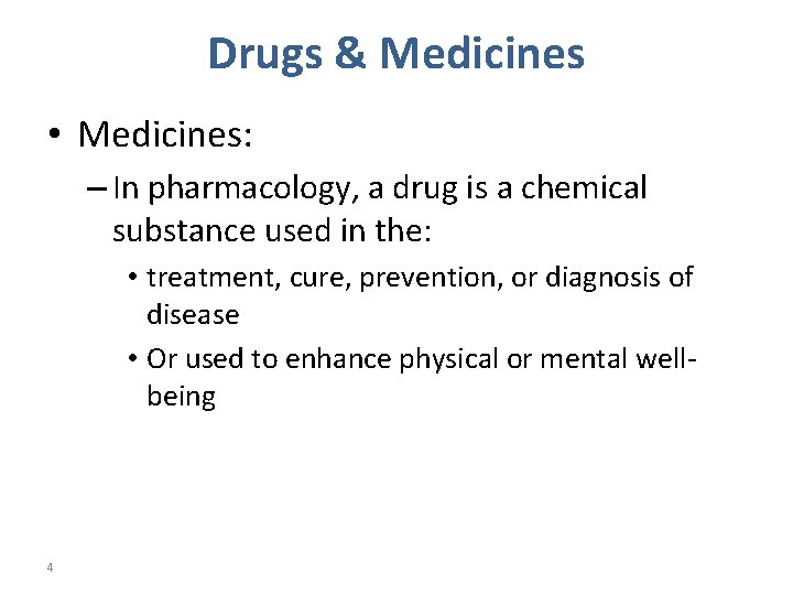 Drugs & Medicines • Medicines: – In pharmacology, a drug is a chemical substance