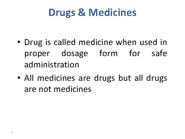 Drugs & Medicines • Drug is called medicine when used in proper dosage form