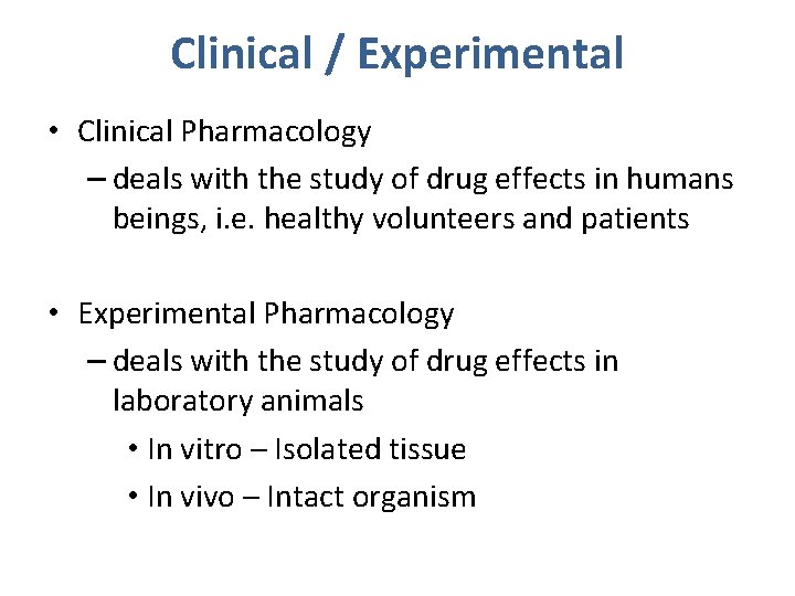 Clinical / Experimental • Clinical Pharmacology – deals with the study of drug effects