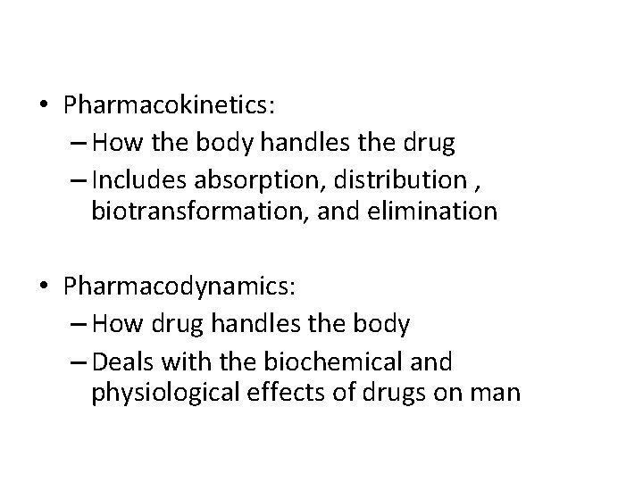  • Pharmacokinetics: – How the body handles the drug – Includes absorption, distribution