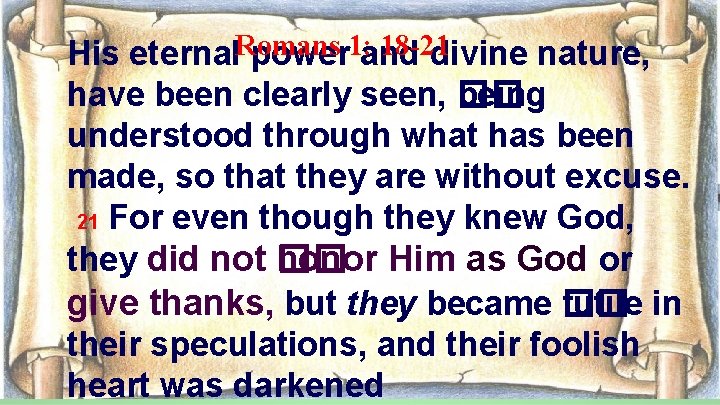 18 -21 His eternal. Romans power 1: and divine nature, have been clearly seen,