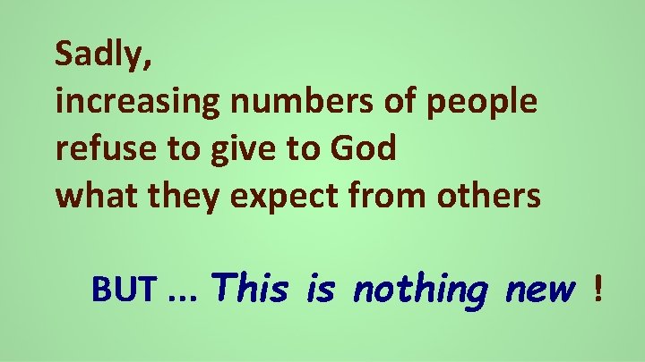 Sadly, increasing numbers of people refuse to give to God what they expect from