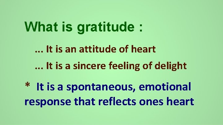 What is gratitude : . . . It is an attitude of heart. .