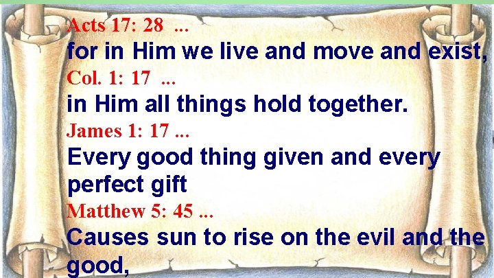 Acts 17: 28. . . for in Him we live and move and exist,