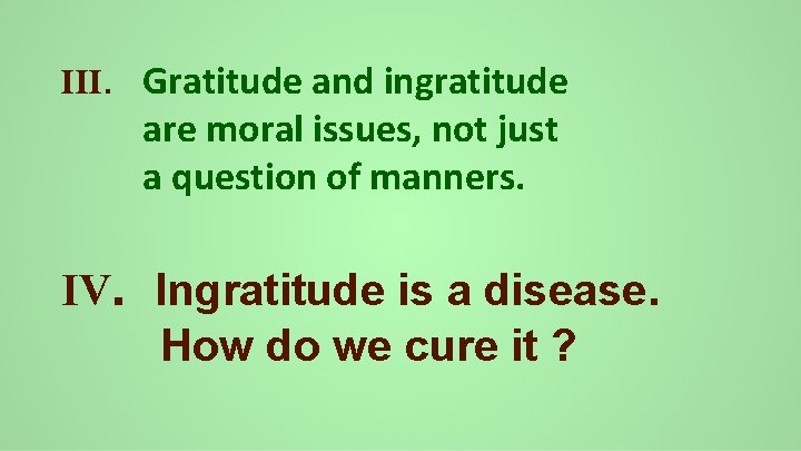 III. Gratitude and ingratitude are moral issues, not just a question of manners. IV.