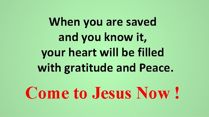 When you are saved and you know it, your heart will be filled with