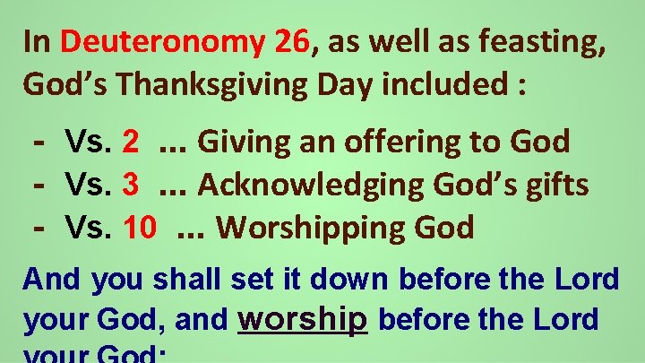 In Deuteronomy 26, as well as feasting, God’s Thanksgiving Day included : - Vs.