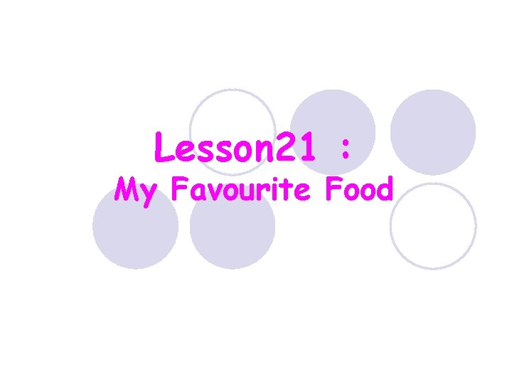 Lesson 21 : My Favourite Food 