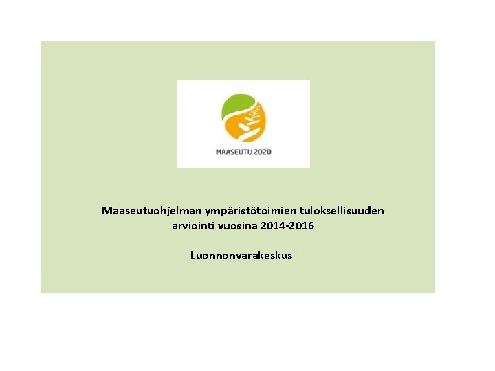 Maaseutuohjelman ympäristötoimien tuloksellisuuden arviointi vuosina 2014 -2016 Luonnonvarakeskus 
