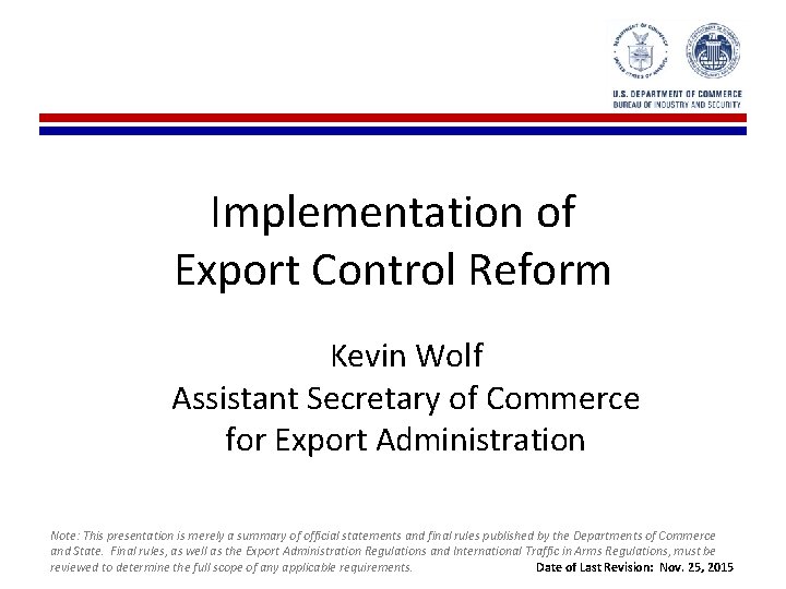 Implementation of Export Control Reform Kevin Wolf Assistant Secretary of Commerce for Export Administration