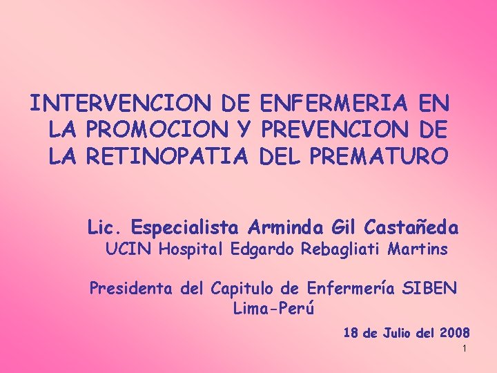 INTERVENCION DE ENFERMERIA EN LA PROMOCION Y PREVENCION DE LA RETINOPATIA DEL PREMATURO Lic.