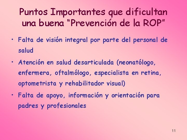 Puntos Importantes que dificultan una buena “Prevención de la ROP” • Falta de visión