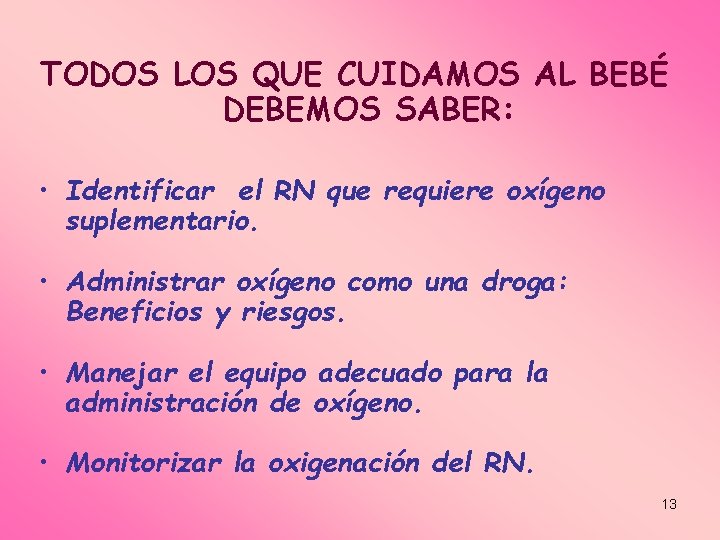 TODOS LOS QUE CUIDAMOS AL BEBÉ DEBEMOS SABER: • Identificar el RN que requiere