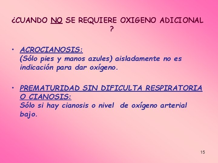 ¿CUANDO NO SE REQUIERE OXIGENO ADICIONAL ? • ACROCIANOSIS: (Sólo pies y manos azules)