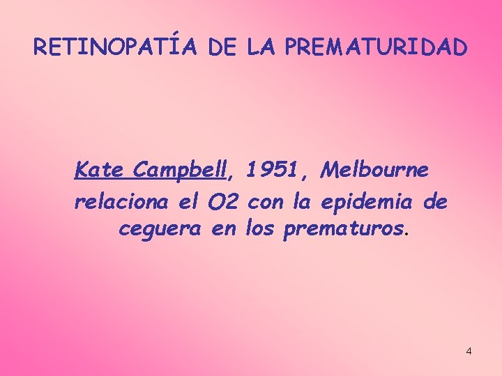 RETINOPATÍA DE LA PREMATURIDAD Kate Campbell, 1951, Melbourne relaciona el O 2 con la