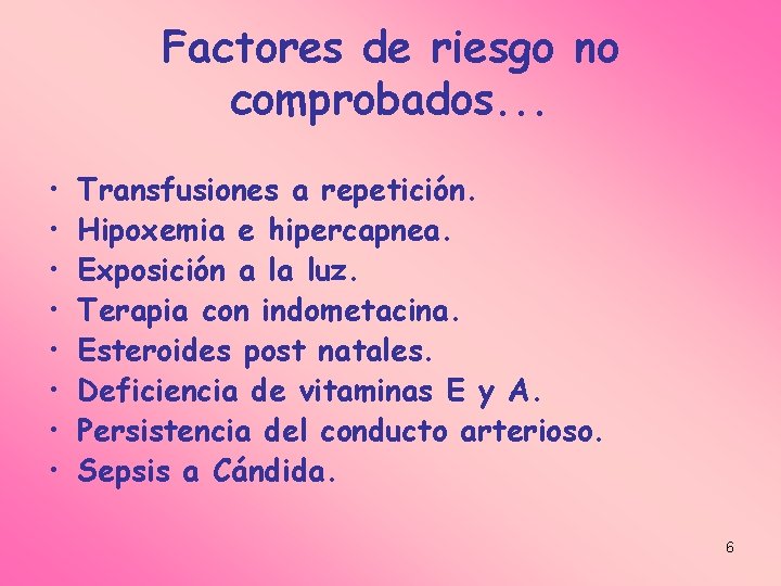 Factores de riesgo no comprobados. . . • • Transfusiones a repetición. Hipoxemia e