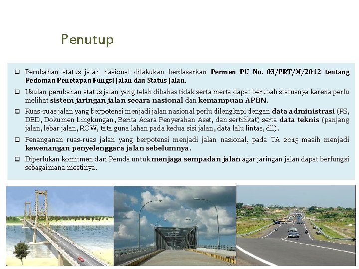 Penutup q Perubahan status jalan nasional dilakukan berdasarkan Permen PU No. 03/PRT/M/2012 tentang Pedoman