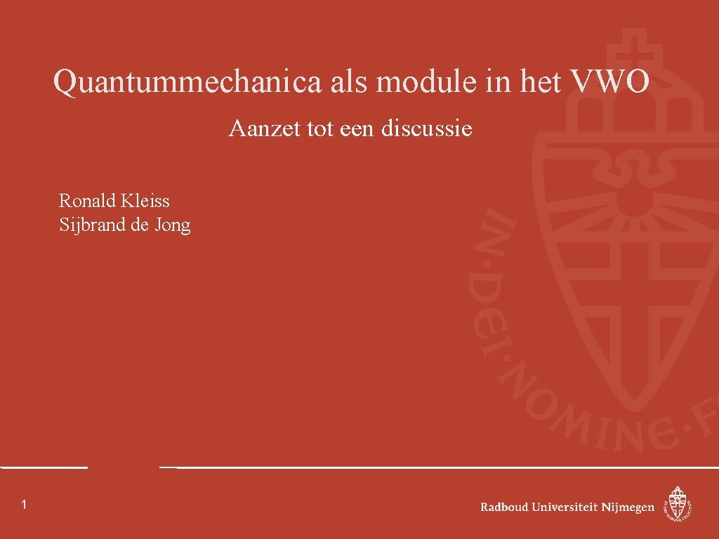 Quantummechanica als module in het VWO Aanzet tot een discussie Ronald Kleiss Sijbrand de