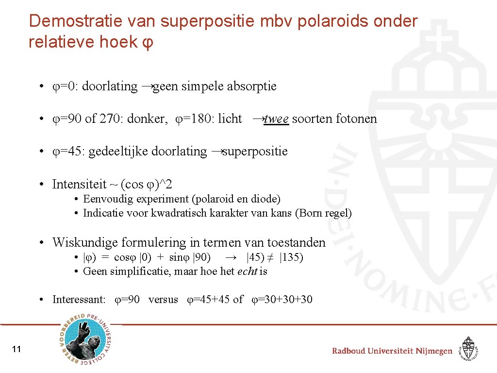 Demostratie van superpositie mbv polaroids onder relatieve hoek φ • φ=0: doorlating →geen simpele