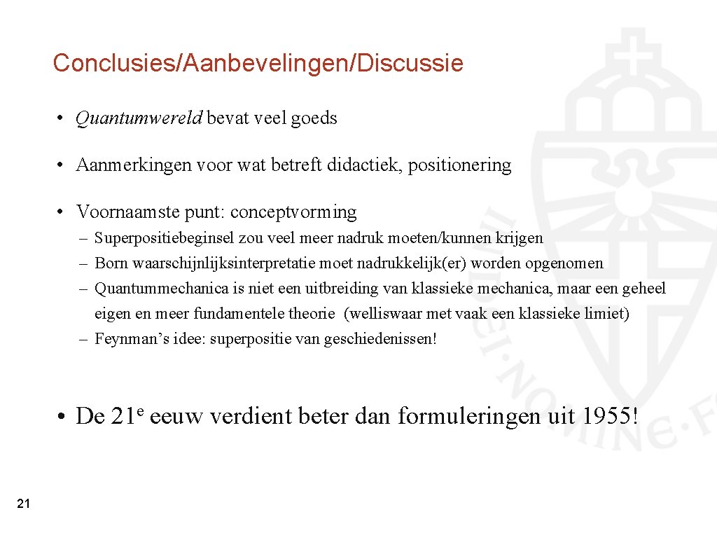 Conclusies/Aanbevelingen/Discussie • Quantumwereld bevat veel goeds • Aanmerkingen voor wat betreft didactiek, positionering •