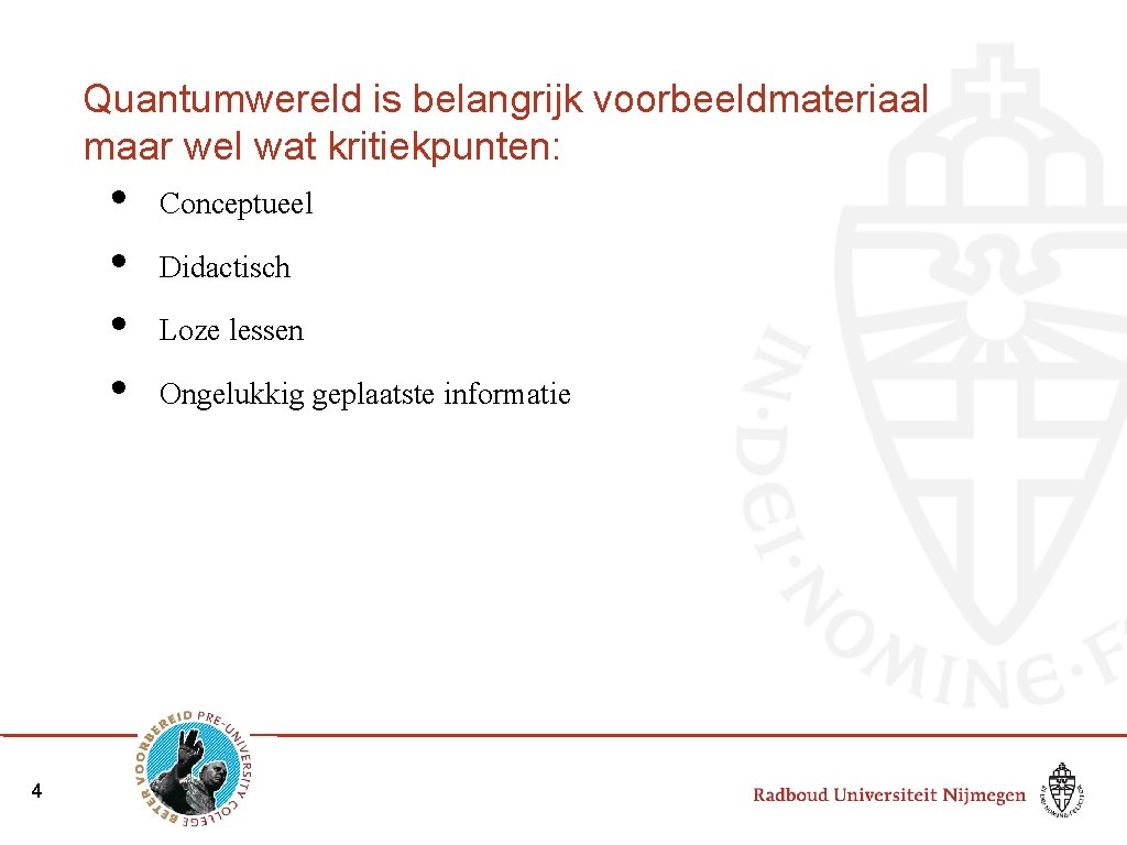 Quantumwereld is belangrijk voorbeeldmateriaal maar wel wat kritiekpunten: • • 4 Conceptueel Didactisch Loze