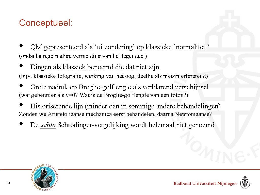 Conceptueel: • QM gepresenteerd als `uitzondering’ op klassieke `normaliteit‘ (ondanks regelmatige vermelding van het