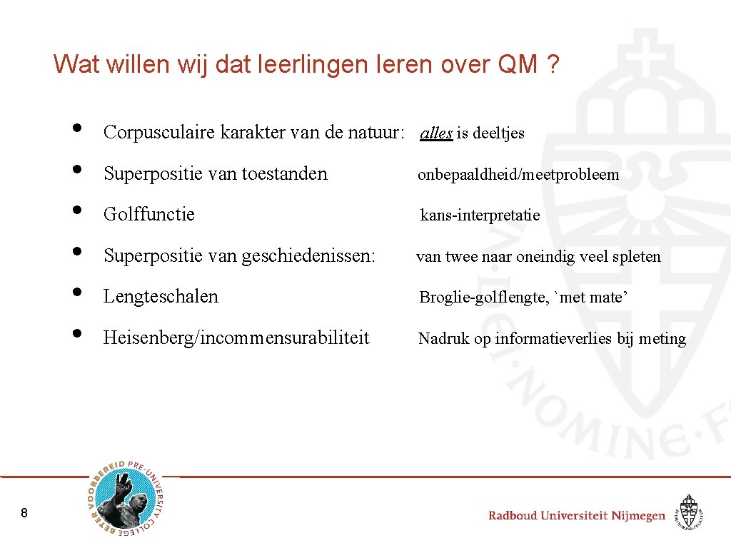 Wat willen wij dat leerlingen leren over QM ? • • • 8 Corpusculaire