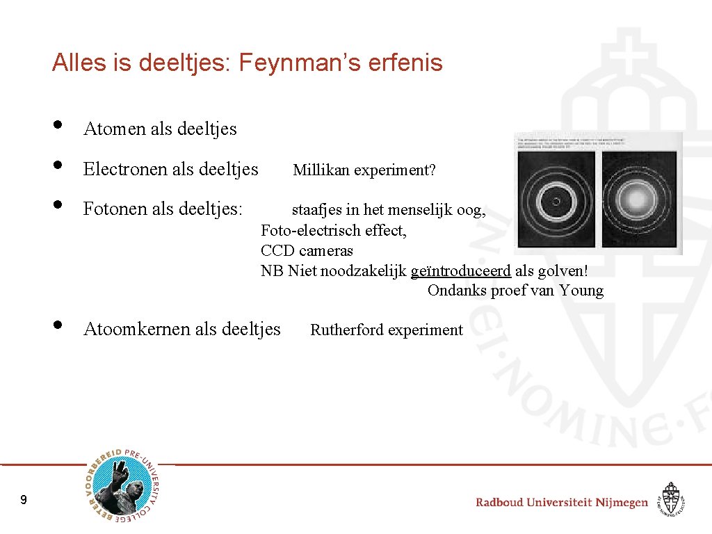 Alles is deeltjes: Feynman’s erfenis • • 9 e Atomen als deeltjes Electronen als