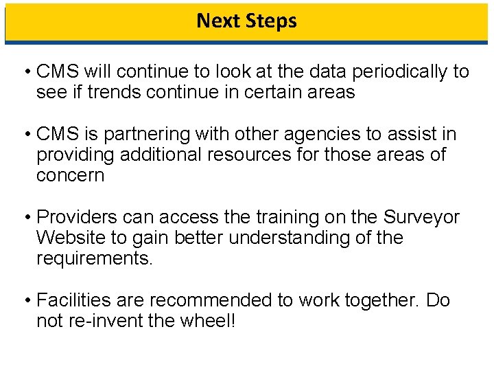 Next Steps • CMS will continue to look at the data periodically to see