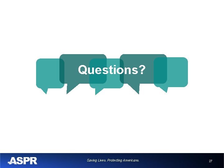 Questions? Saving Lives. Protecting Americans. 27 