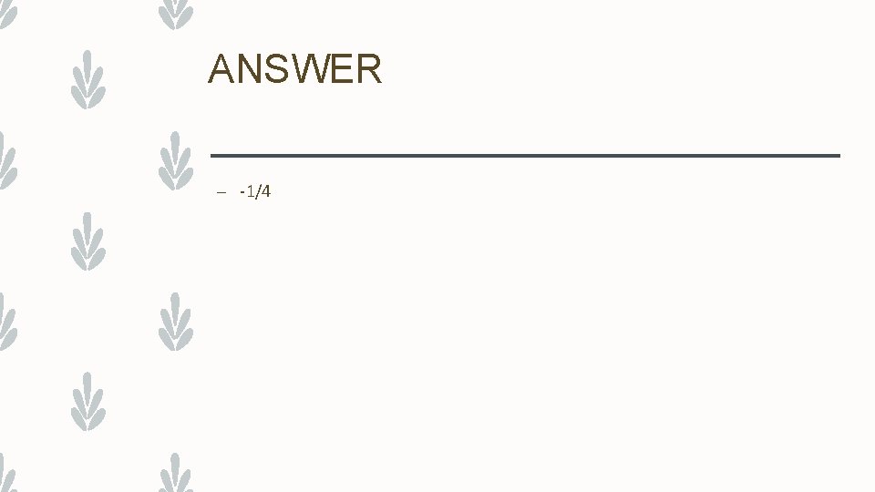 ANSWER – -1/4 