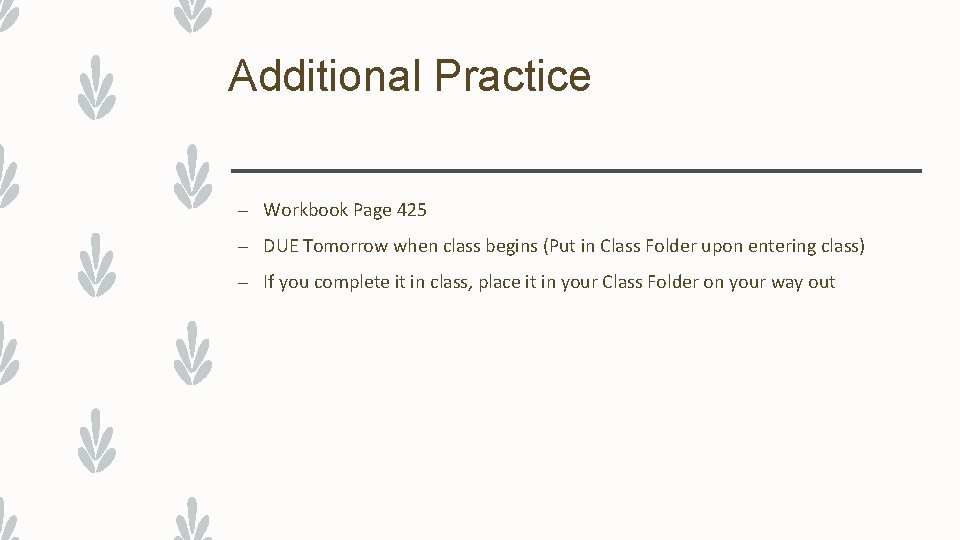 Additional Practice – Workbook Page 425 – DUE Tomorrow when class begins (Put in
