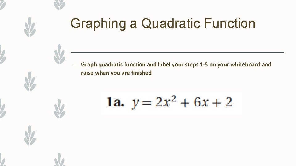 Graphing a Quadratic Function – Graph quadratic function and label your steps 1 -5