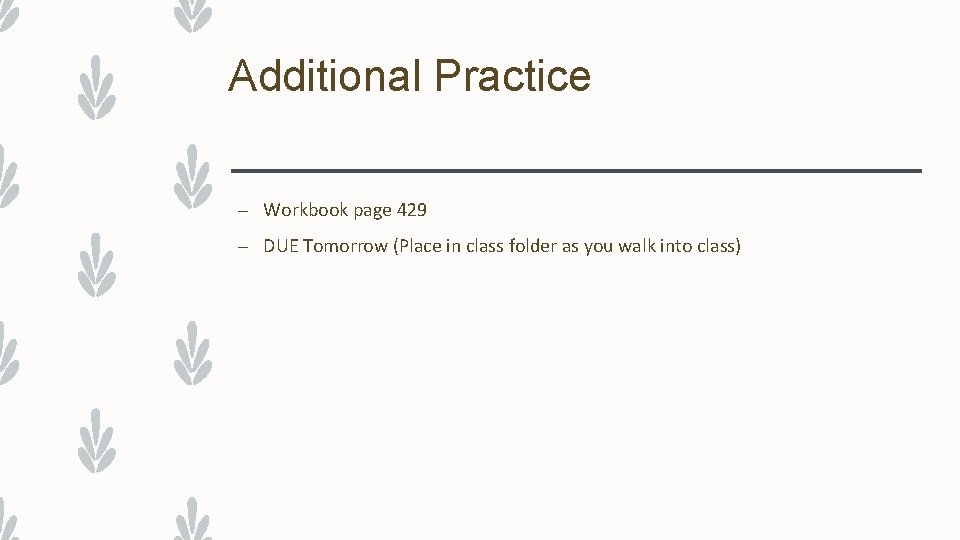 Additional Practice – Workbook page 429 – DUE Tomorrow (Place in class folder as