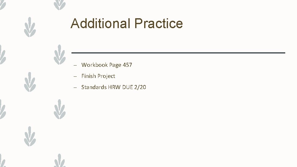 Additional Practice – Workbook Page 457 – Finish Project – Standards HRW DUE 2/20