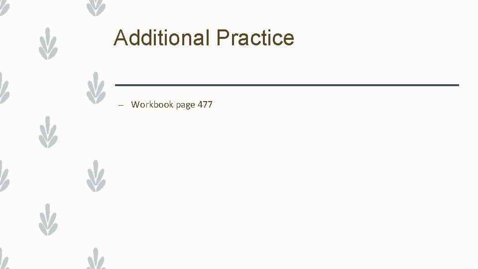 Additional Practice – Workbook page 477 