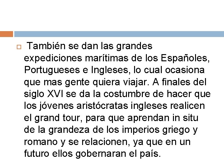  También se dan las grandes expediciones marítimas de los Españoles, Portugueses e Ingleses,